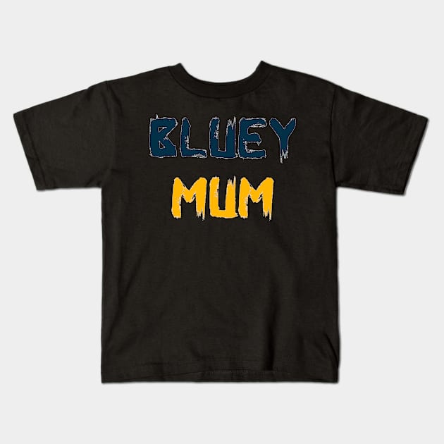 Bluey Mum Kids T-Shirt by YourSelf101